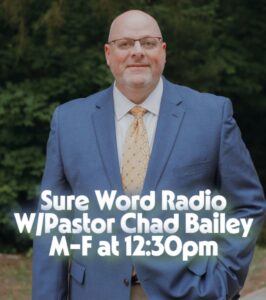 SURE WORD RADIO – Pastor Chad Bailey – Liberty, SC