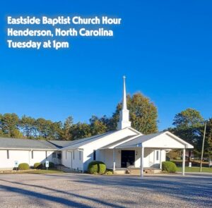 Eastside Baptist Church Hour – Henderson, NC