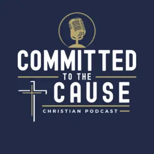 Committed to the Cause Christian Podcast